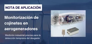 Monitorización de cojinetes en aerogeneradores mediante sensores inductivos de desplazamiento para medición industrial